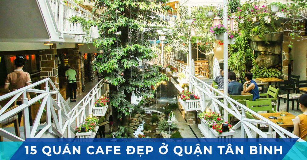 Top 15 Quán Cafe Quận Tân Bình Siêu Đẹp Và Lãng Mạn Mà Bạn Nên Ghé Qua