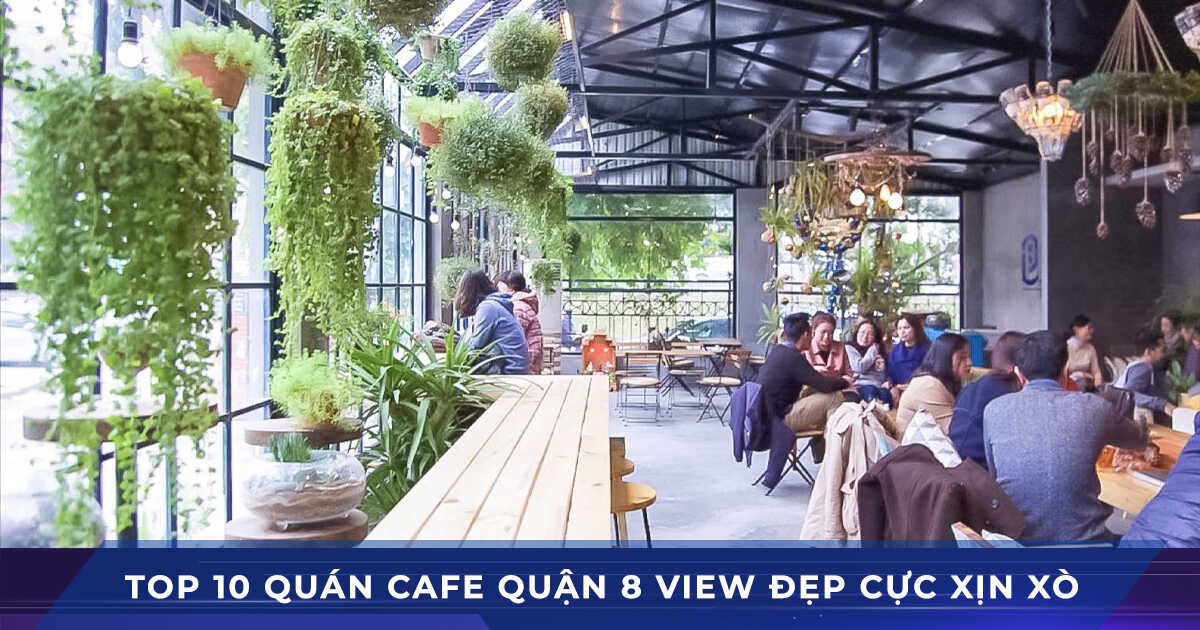top 10 quan cafe quận 8 view đẹp