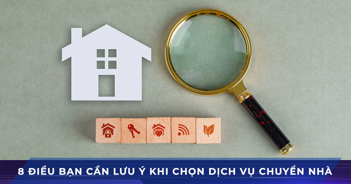 8 điều lưu ý khi chọn lựa dịch vụ chuyển nhà