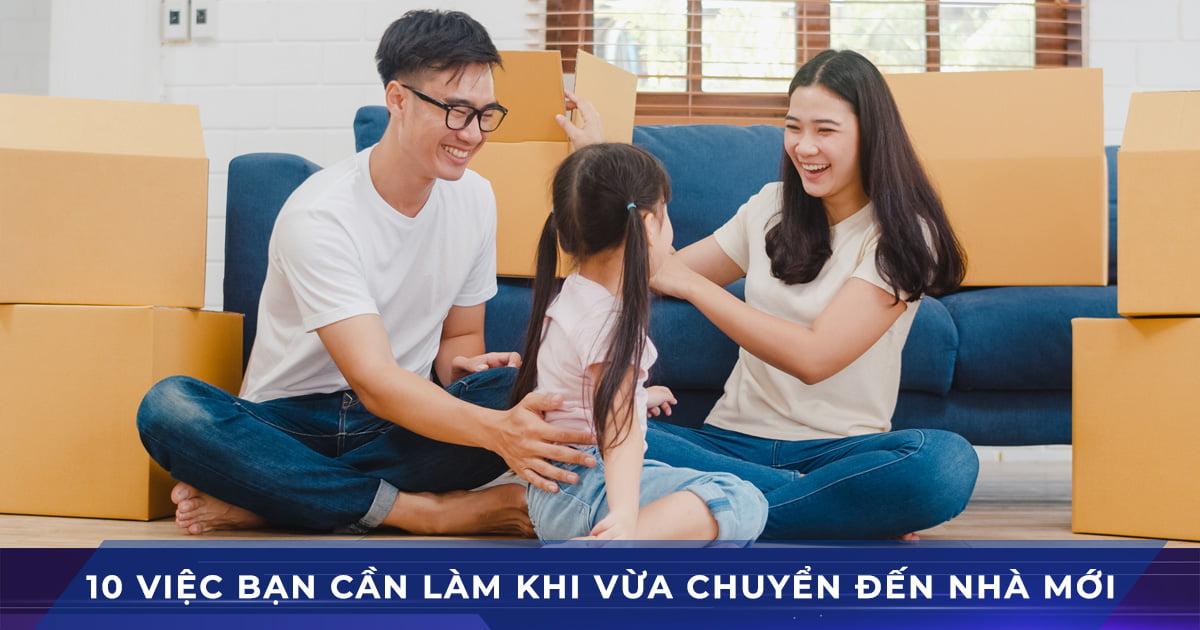 10 việc cần làm khi vừa chuyển đến nhà mới