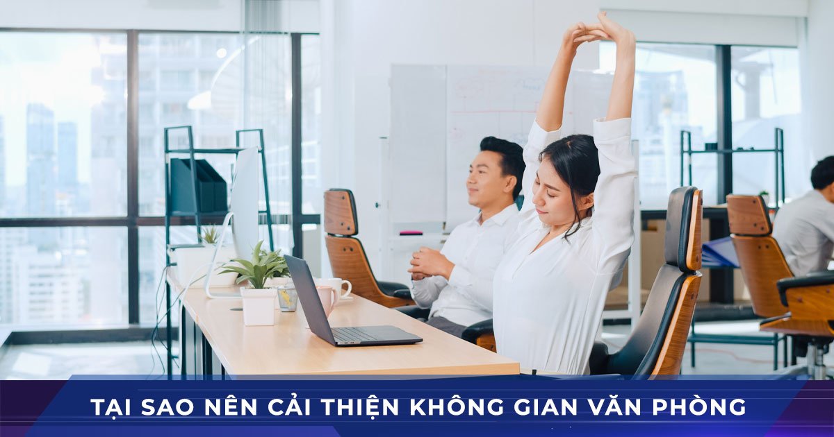 Tại sao nên cải thiện không gian văn phòng